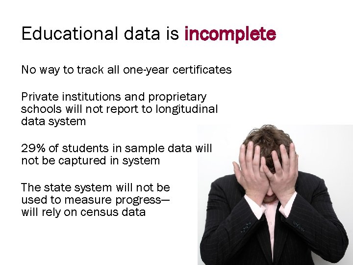Educational data is incomplete No way to track all one-year certificates Private institutions and