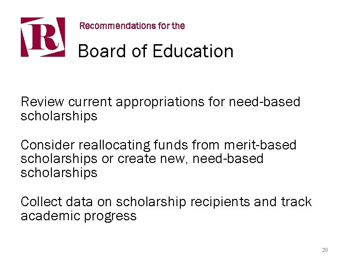 R Recommendations for the Board of Education Review current appropriations for need-based scholarships Consider