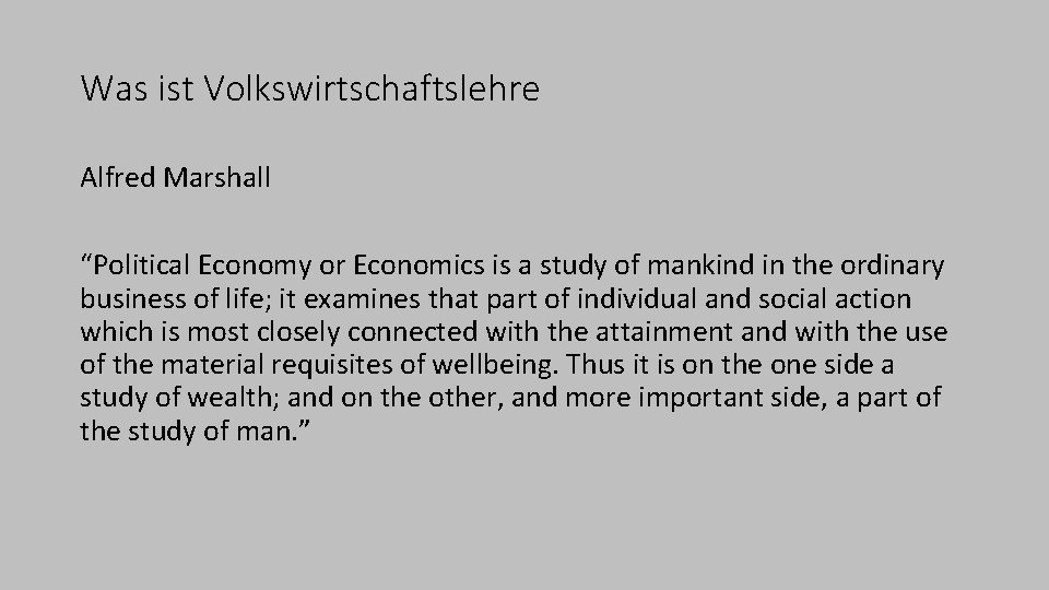 Was ist Volkswirtschaftslehre Alfred Marshall “Political Economy or Economics is a study of mankind