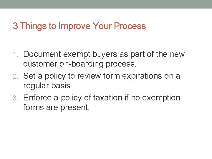 3 Things to Improve Your Process 1. Document exempt buyers as part of the