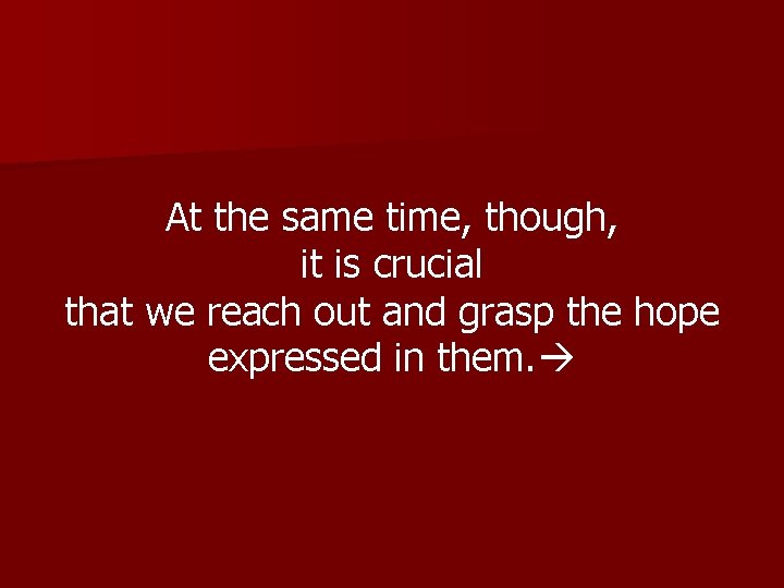 At the same time, though, it is crucial that we reach out and grasp