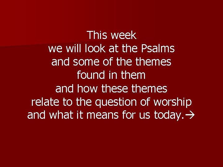This week we will look at the Psalms and some of themes found in