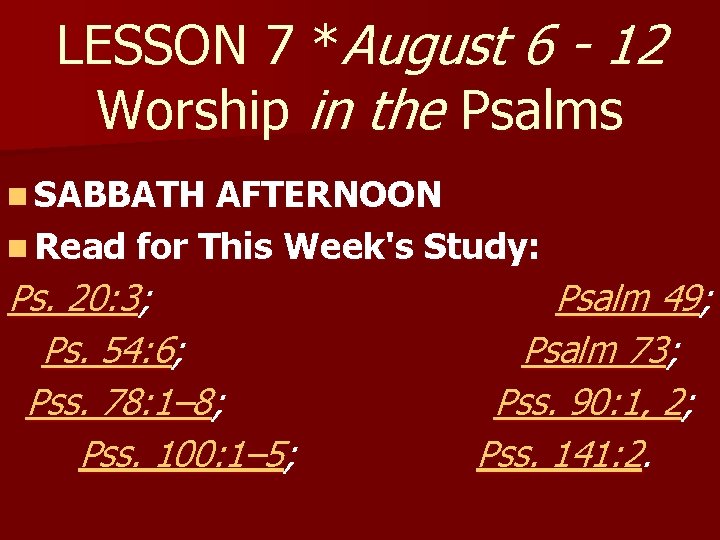 LESSON 7 *August 6 - 12 Worship in the Psalms n SABBATH AFTERNOON n