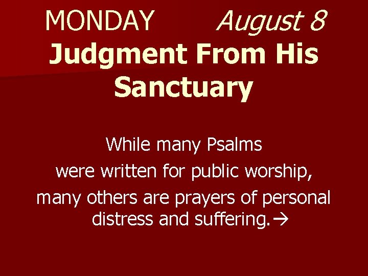 MONDAY August 8 Judgment From His Sanctuary While many Psalms were written for public