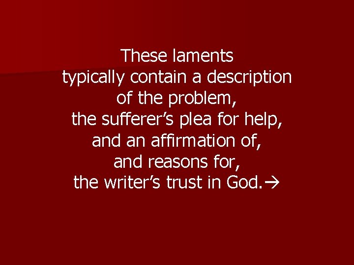 These laments typically contain a description of the problem, the sufferer’s plea for help,