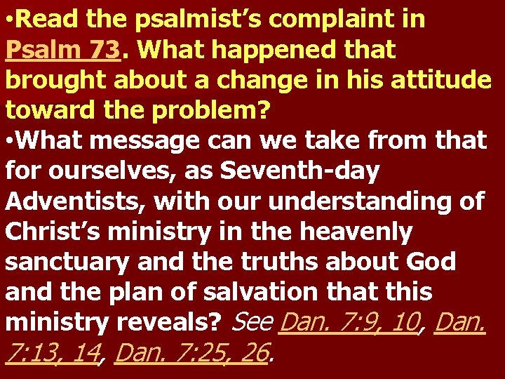  • Read the psalmist’s complaint in Psalm 73. What happened that brought about