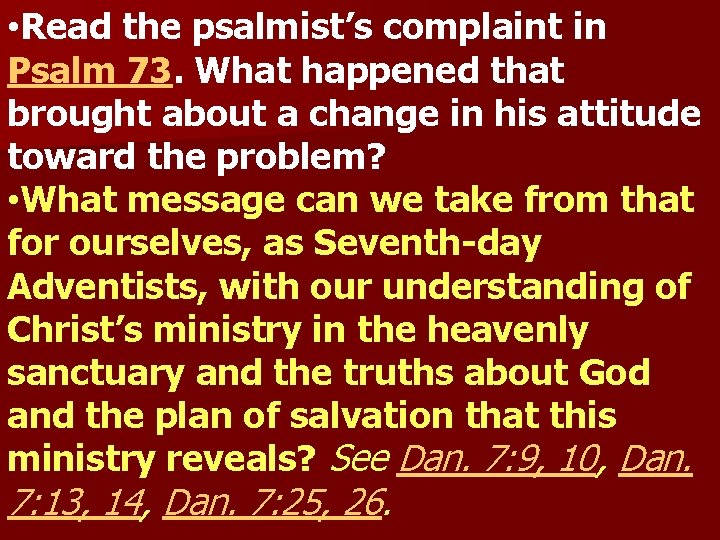  • Read the psalmist’s complaint in Psalm 73. What happened that brought about