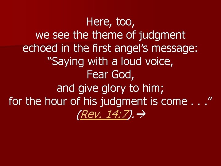 Here, too, we see theme of judgment echoed in the first angel’s message: “Saying