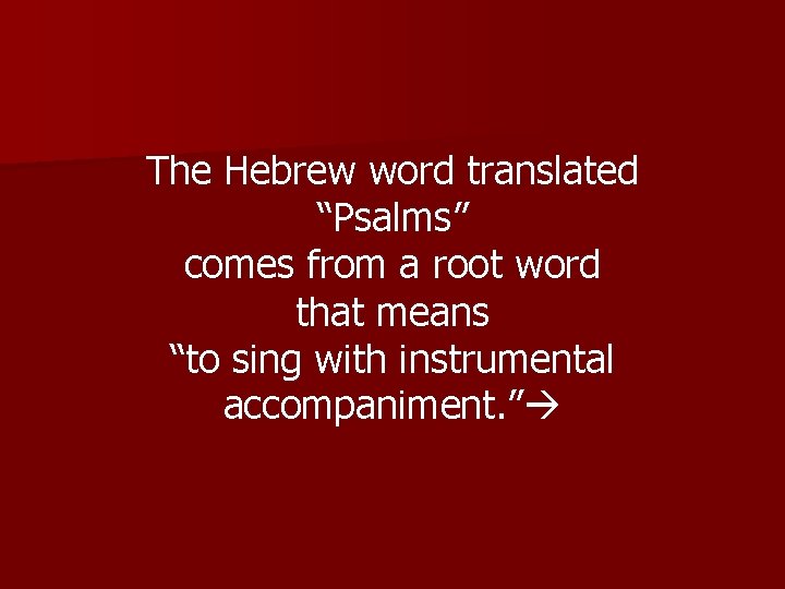 The Hebrew word translated “Psalms” comes from a root word that means “to sing