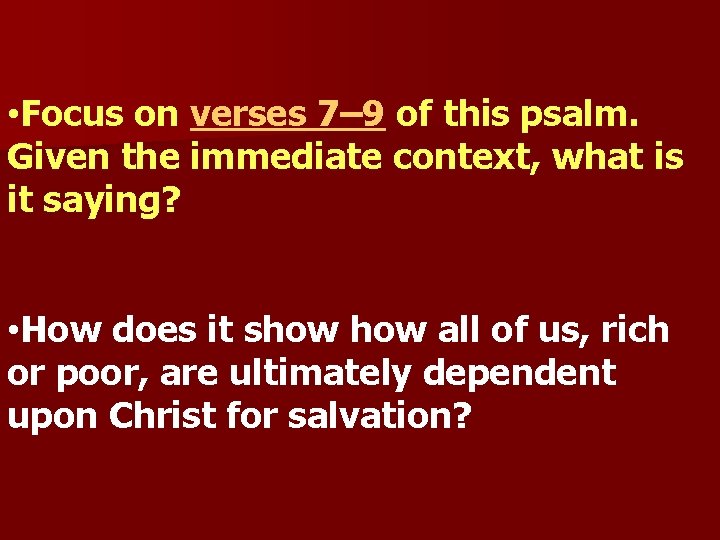  • Focus on verses 7– 9 of this psalm. Given the immediate context,