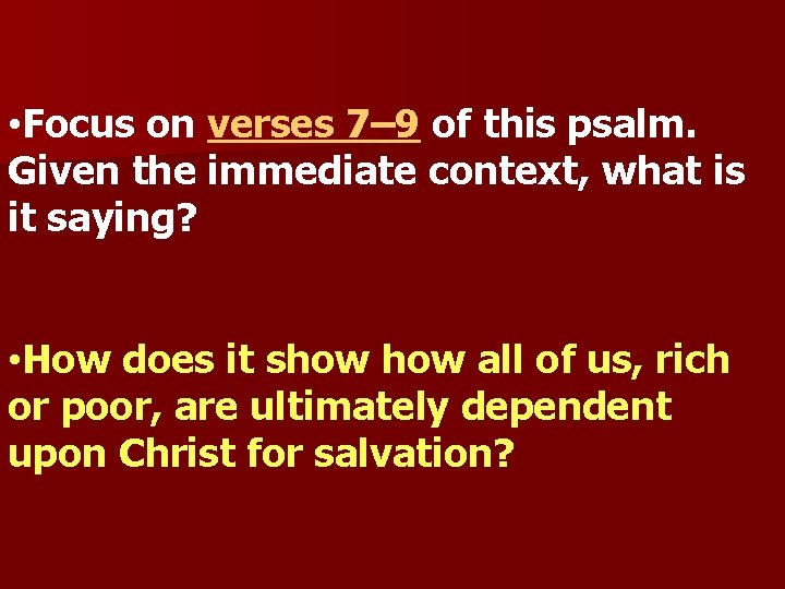  • Focus on verses 7– 9 of this psalm. Given the immediate context,