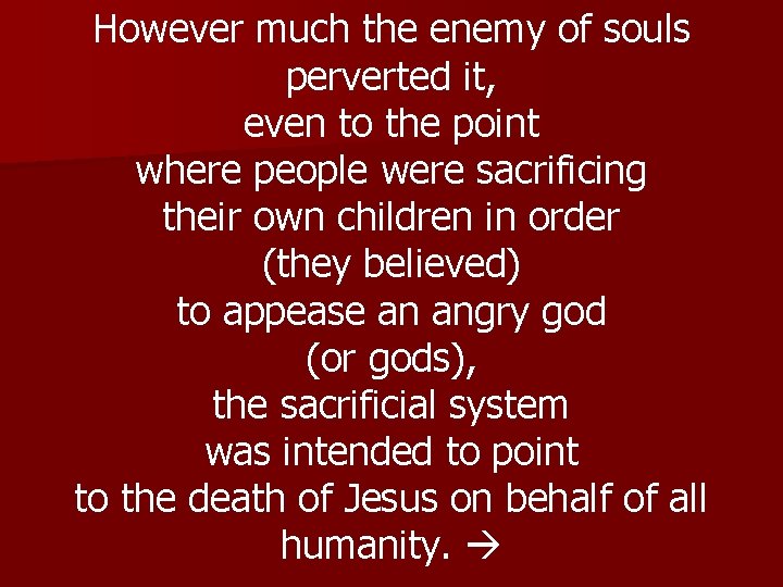 However much the enemy of souls perverted it, even to the point where people