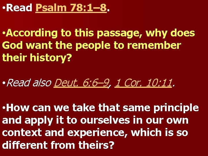  • Read Psalm 78: 1– 8. • According to this passage, why does