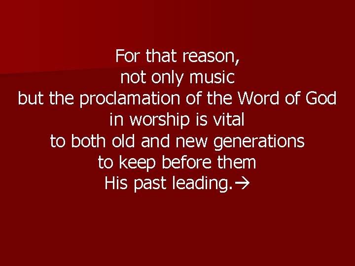 For that reason, not only music but the proclamation of the Word of God