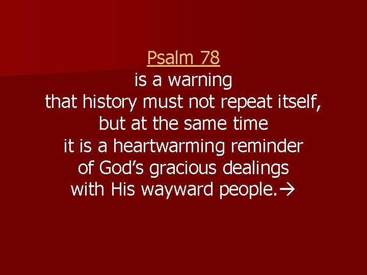 Psalm 78 is a warning that history must not repeat itself, but at the