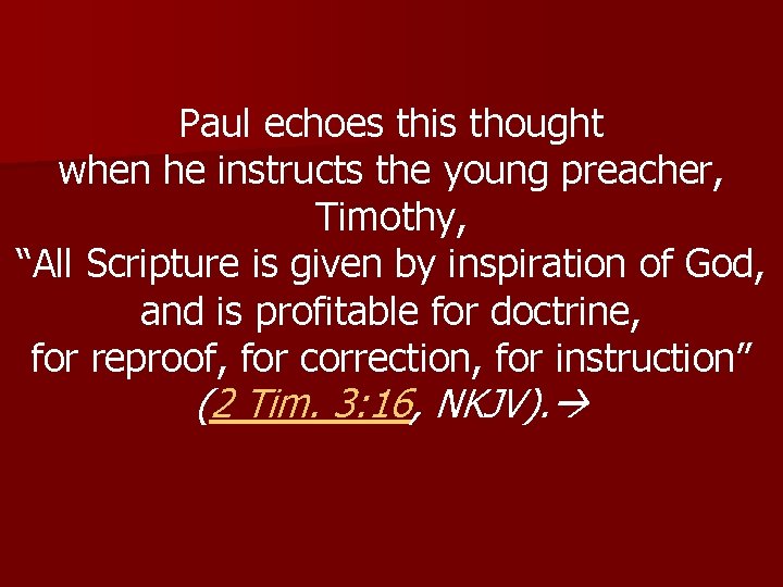 Paul echoes this thought when he instructs the young preacher, Timothy, “All Scripture is