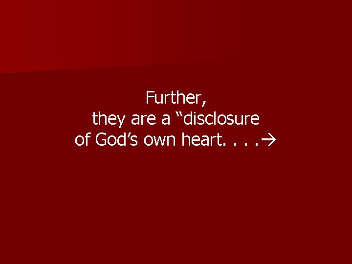 Further, they are a “disclosure of God’s own heart. . 