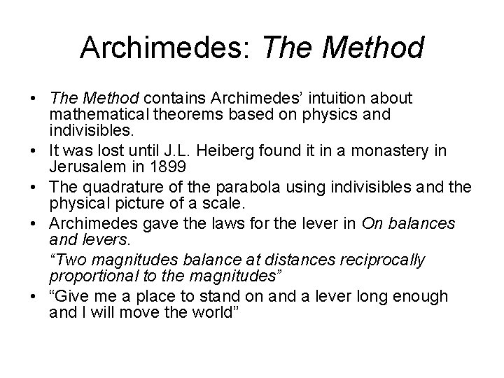 Archimedes: The Method • The Method contains Archimedes’ intuition about mathematical theorems based on