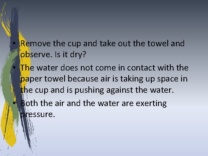  • Remove the cup and take out the towel and observe. Is it