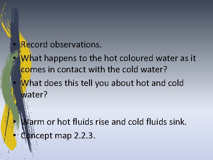  • Record observations. • What happens to the hot coloured water as it