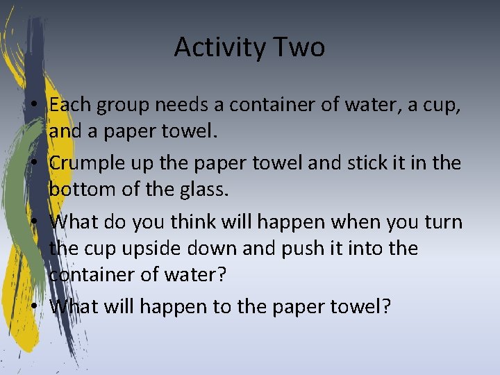 Activity Two • Each group needs a container of water, a cup, and a