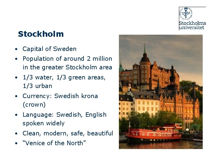 Stockholm • Capital of Sweden • Population of around 2 million in the greater