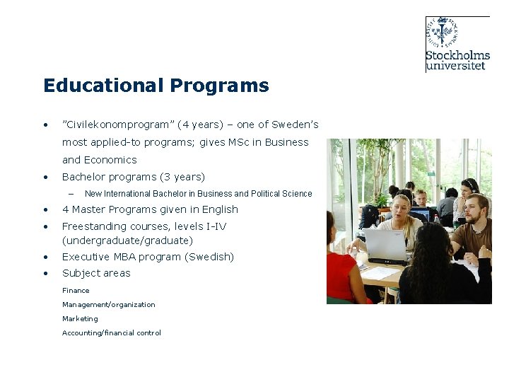 Educational Programs • ”Civilekonomprogram” (4 years) – one of Sweden’s most applied-to programs; gives