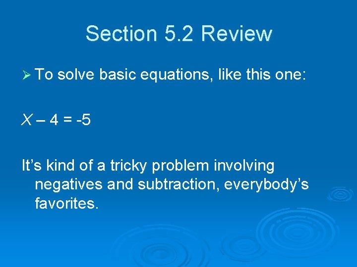 Section 5. 2 Review Ø To solve basic equations, like this one: X –