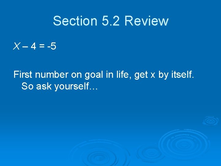 Section 5. 2 Review X – 4 = -5 First number on goal in