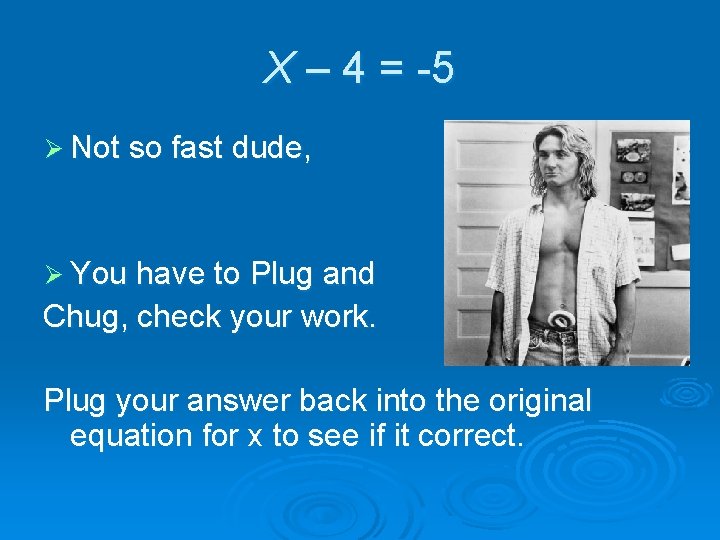 X – 4 = -5 Ø Not so fast dude, Ø You have to