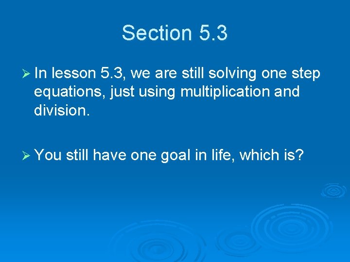 Section 5. 3 Ø In lesson 5. 3, we are still solving one step