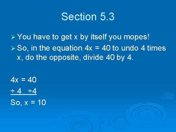 Section 5. 3 Ø You have to get x by itself you mopes! Ø