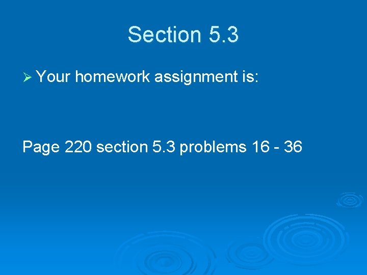 Section 5. 3 Ø Your homework assignment is: Page 220 section 5. 3 problems
