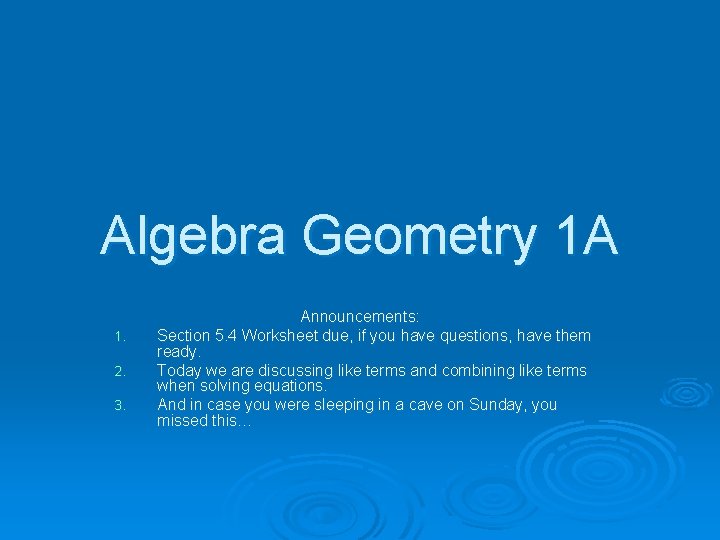 Algebra Geometry 1 A 1. 2. 3. Announcements: Section 5. 4 Worksheet due, if