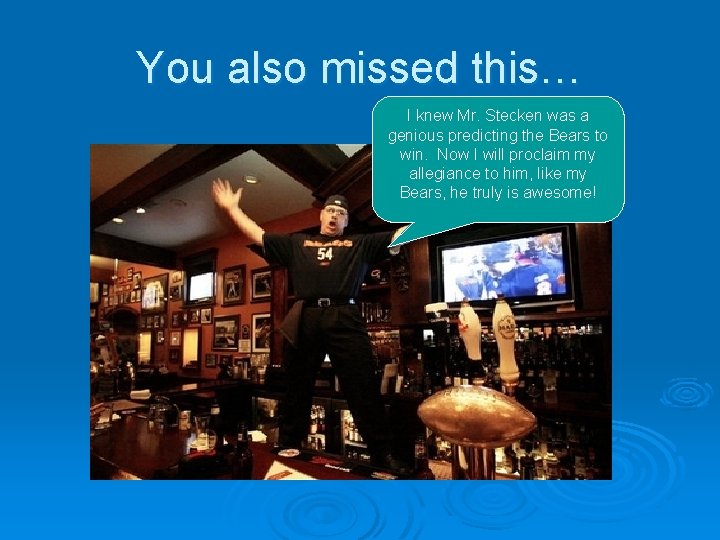 You also missed this… I knew Mr. Stecken was a genious predicting the Bears