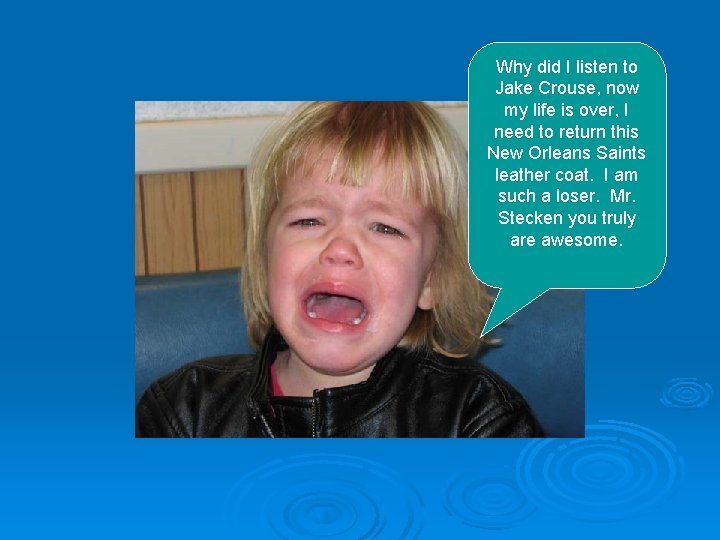 Why did I listen to Jake Crouse, now my life is over, I need