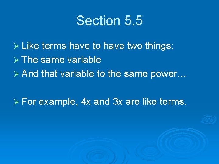 Section 5. 5 Ø Like terms have to have two things: Ø The same