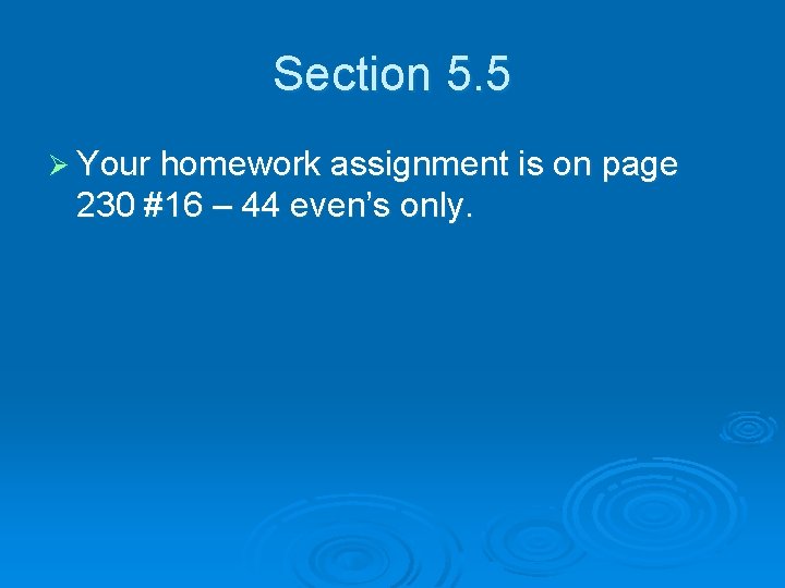 Section 5. 5 Ø Your homework assignment is on page 230 #16 – 44