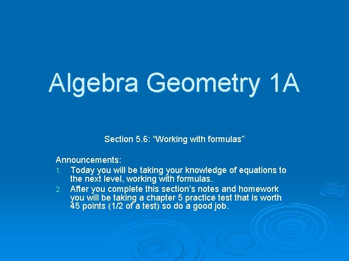 Algebra Geometry 1 A Section 5. 6: “Working with formulas” Announcements: 1. Today you