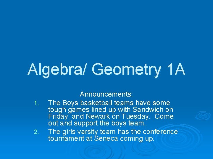 Algebra/ Geometry 1 A 1. 2. Announcements: The Boys basketball teams have some tough