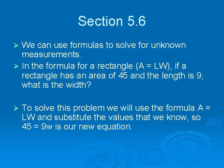 Section 5. 6 We can use formulas to solve for unknown measurements. Ø In