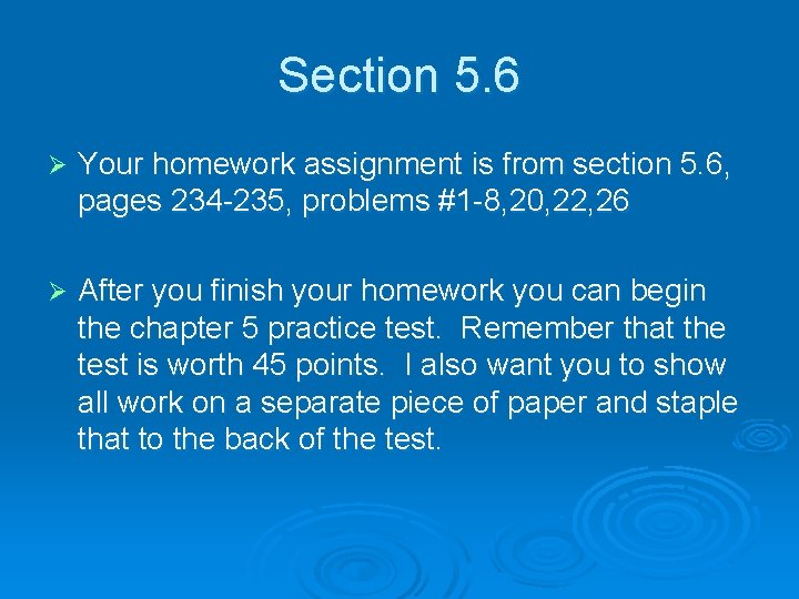 Section 5. 6 Ø Your homework assignment is from section 5. 6, pages 234
