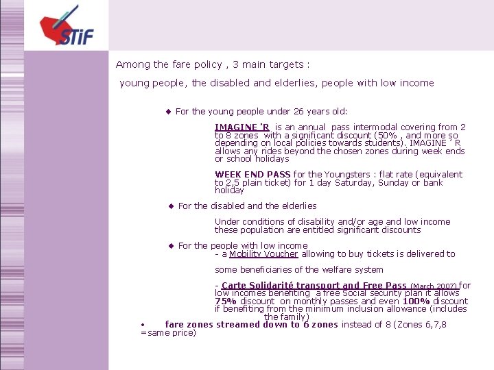 Among the fare policy , 3 main targets : young people, the disabled and