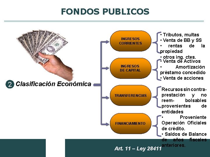 FONDOS PUBLICOS INGRESOS CORRIENTES INGRESOS DE CAPITAL 2 Clasificación Económica TRANSFERENCIAS FINANCIAMIENTO • Tributos,