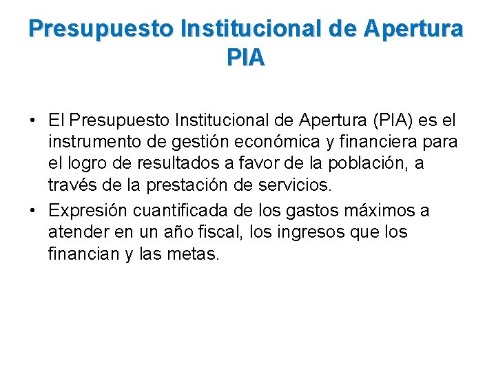 Presupuesto Institucional de Apertura PIA • El Presupuesto Institucional de Apertura (PIA) es el