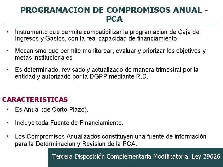 PROGRAMACION DE COMPROMISOS ANUAL PCA • Instrumento que permite compatibilizar la programación de Caja