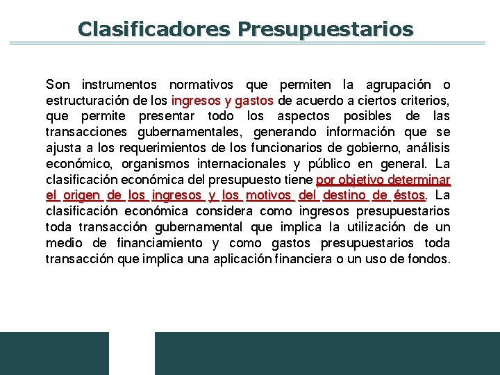 Clasificadores Presupuestarios Son instrumentos normativos que permiten la agrupación o estructuración de los ingresos