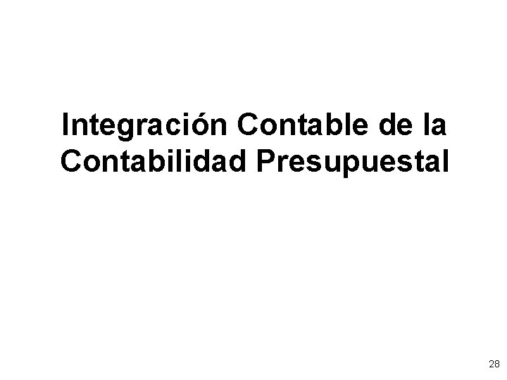 Integración Contable de la Contabilidad Presupuestal 28 