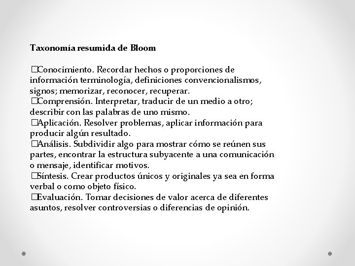 Taxonomía resumida de Bloom �Conocimiento. Recordar hechos o proporciones de información terminología, definiciones convencionalismos,