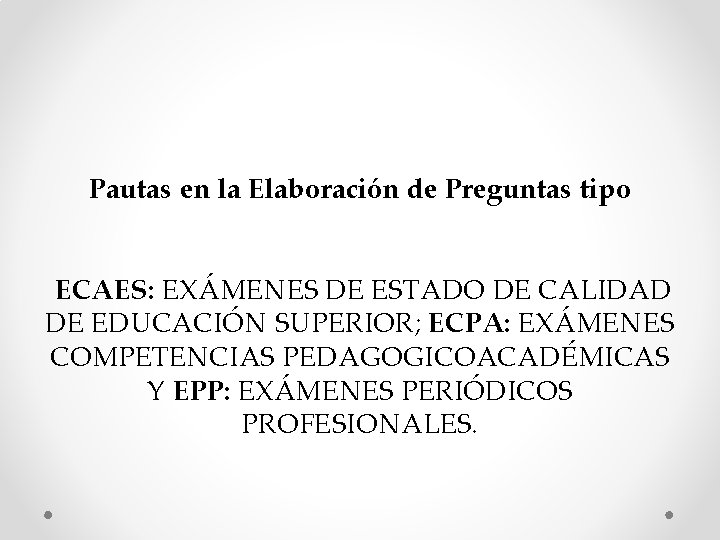 Pautas en la Elaboración de Preguntas tipo ECAES: EXÁMENES DE ESTADO DE CALIDAD DE